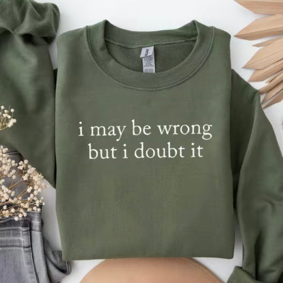 I May Be Wrong But I Doubt It Funny T-Shirt/Sweatshirt/Hoodie