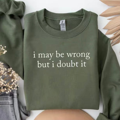 I May Be Wrong But I Doubt It Funny T-Shirt/Sweatshirt/Hoodie