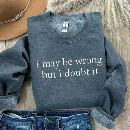 I May Be Wrong But I Doubt It Funny T-Shirt/Sweatshirt/Hoodie