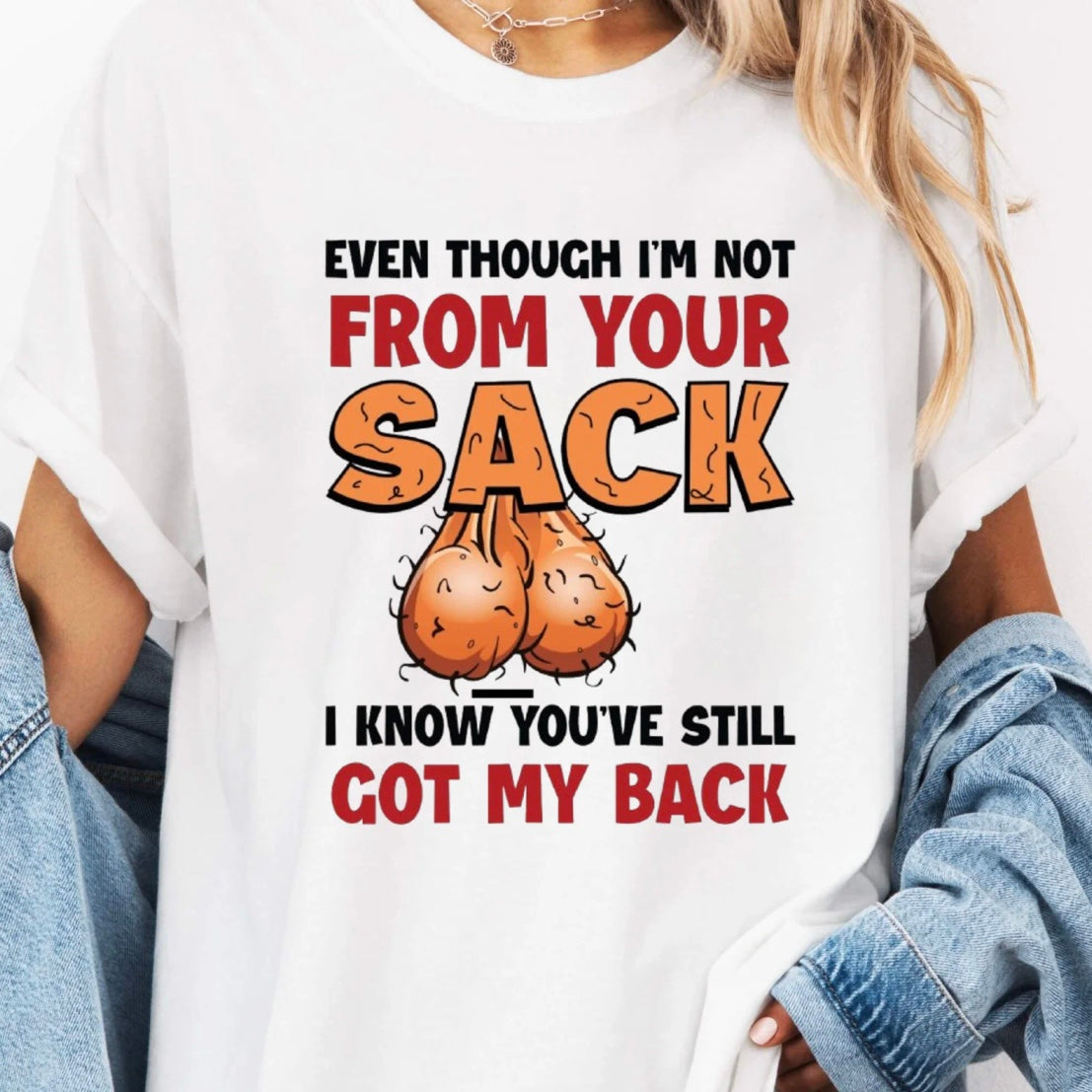 Even Though I'm Not From Your Sack T-Shirt/Sweatshirt/Hoodies