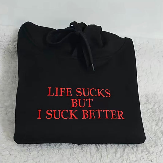 Embroidered Life Sucks But I Suck Better Dark Humor T-Shirt/Sweatshirt/Hoodie