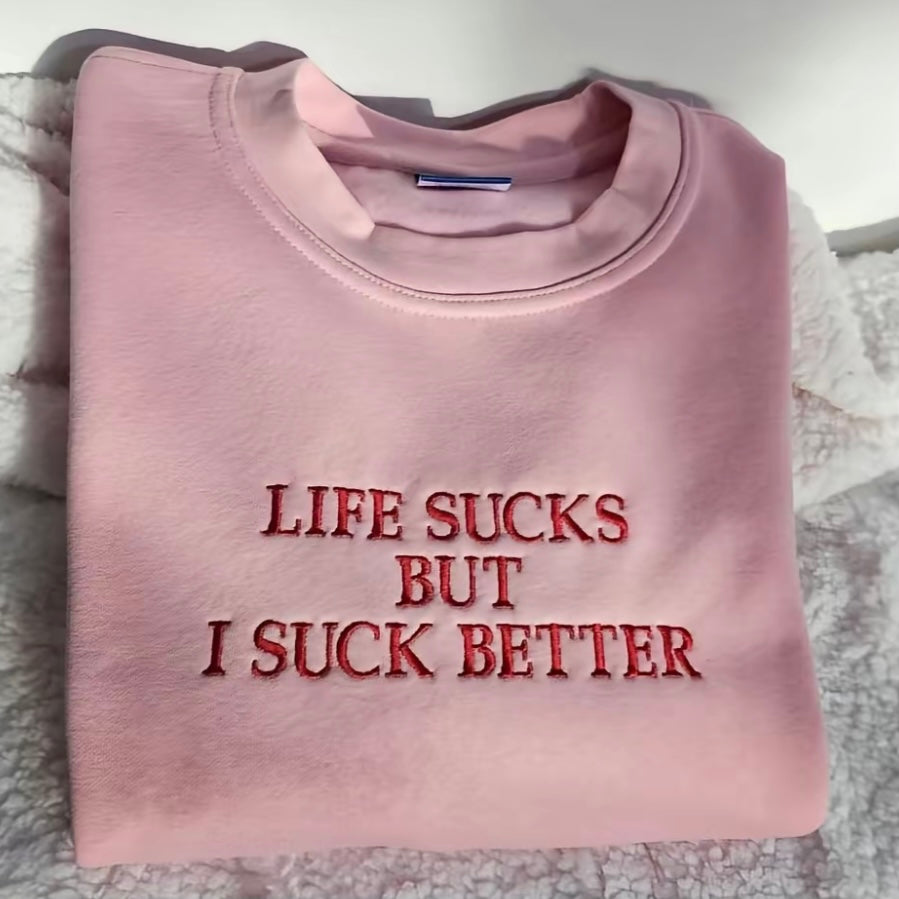 Embroidered Life Sucks But I Suck Better Dark Humor T-Shirt/Sweatshirt/Hoodie