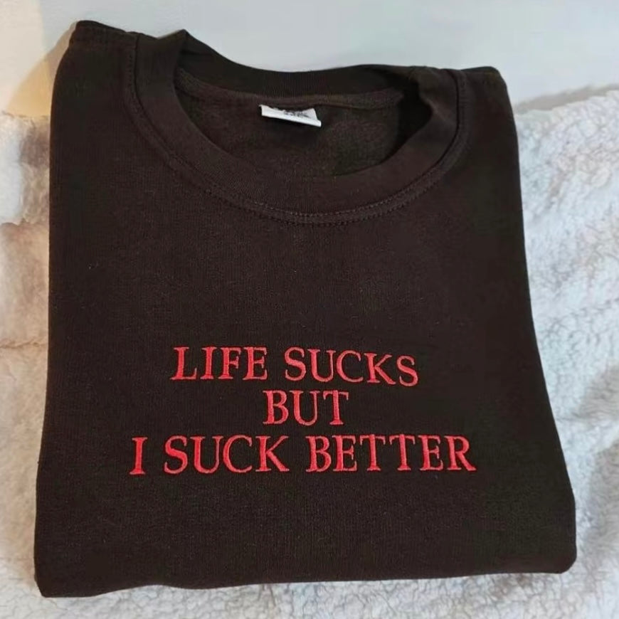 Embroidered Life Sucks But I Suck Better Dark Humor T-Shirt/Sweatshirt/Hoodie