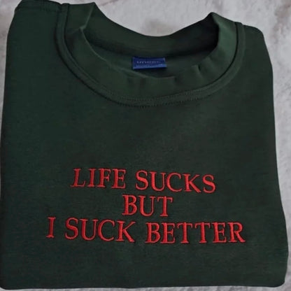 Embroidered Life Sucks But I Suck Better Dark Humor T-Shirt/Sweatshirt/Hoodie
