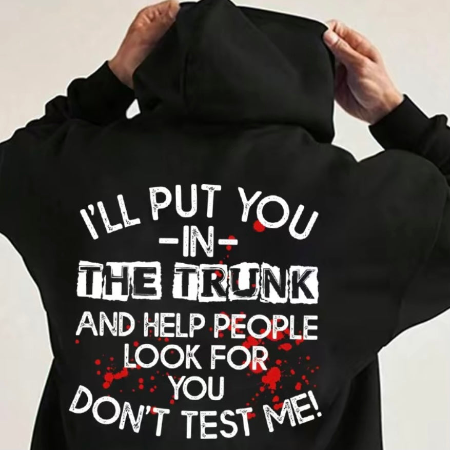 I Will Put You In The Trunk Sarcastic T-Shirt/Sweatshirt/Hoodie