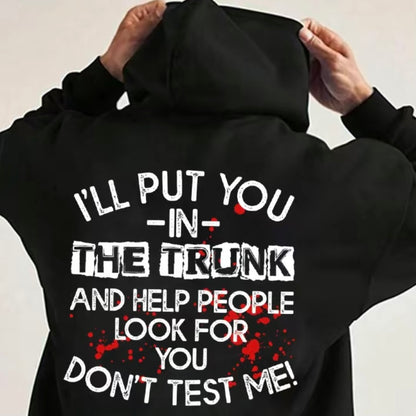 I Will Put You In The Trunk Sarcastic T-Shirt/Sweatshirt/Hoodie