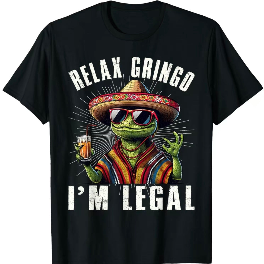 Relax Gringo I'm Legal Mexican Lizard Funny T-Shirt/Sweatshirt/Hoodies