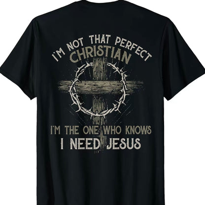 I'm Not That Perfect Christian I'm The One Who Konws I Need Jesus T-Shirt/Sweatshirt/Hoodie