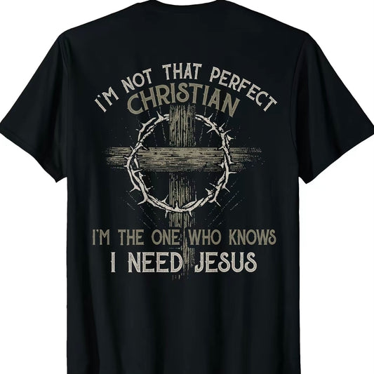 I'm Not That Perfect Christian I'm The One Who Konws I Need Jesus T-Shirt/Sweatshirt/Hoodie