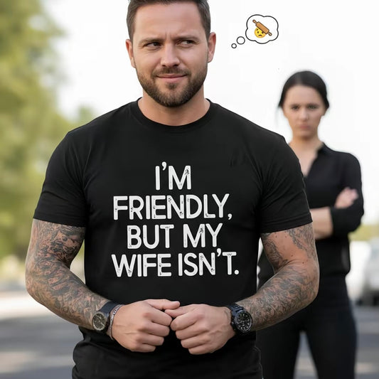 I'm Friendly But My Wife isn't Funny T-Shirt/Sweatshirt/Hoodie