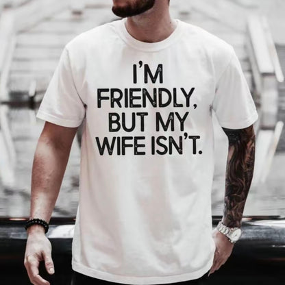 I'm Friendly But My Wife isn't Funny T-Shirt/Sweatshirt/Hoodie