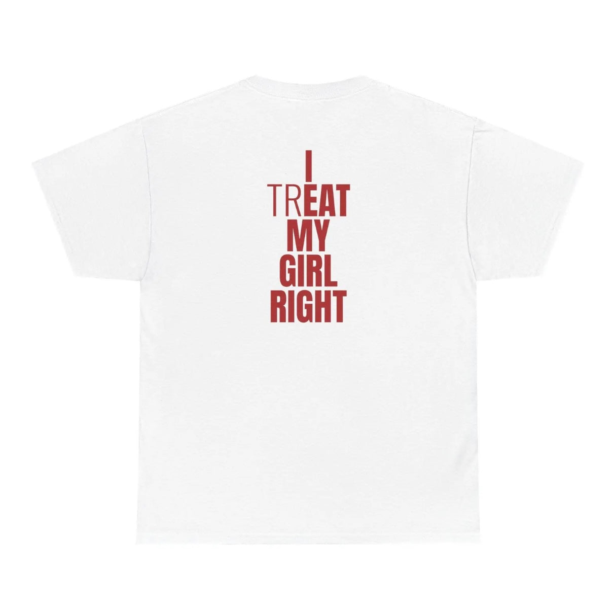 I Treat My Girl Right Shirt/Sweatshirt/Hoodie