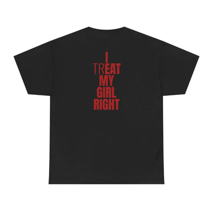 I Treat My Girl Right Shirt/Sweatshirt/Hoodie