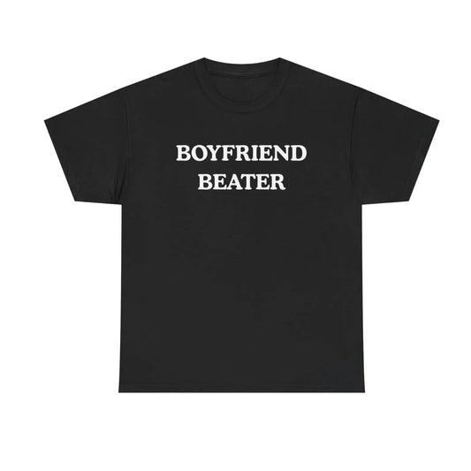 Boyfriend Beater Funny T-Shirt/Sweatshirt/Hoodie