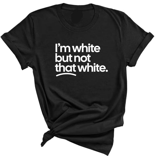 I'm White But Not This White Unisex Shirt/Sweatshirt/Hoodie