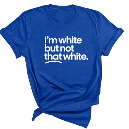 I'm White But Not This White Unisex Shirt/Sweatshirt/Hoodie