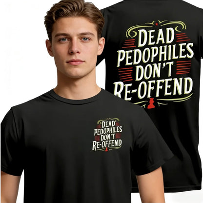 Dead Pedos Don't Reoffend T-Shirt/Sweatshirt/Hoodie