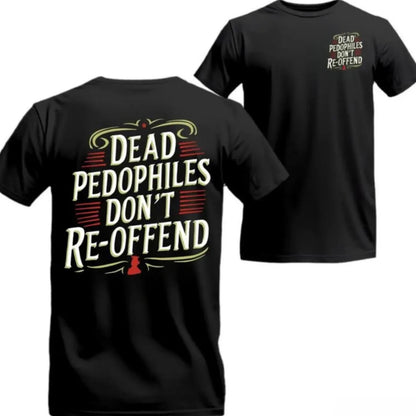 Dead Pedos Don't Reoffend T-Shirt/Sweatshirt/Hoodie