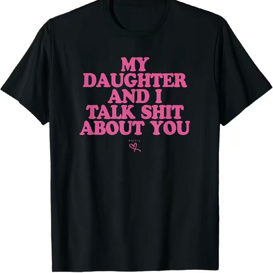 My Daughter And I Talk Shit About You Funny Gift For Mom  Shirt/Sweatshirt/Hoodie