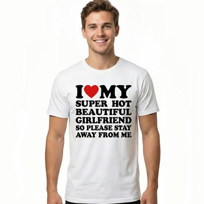 I Love My Super Hot Beaytiful Girlfriend Shirt/Sweatshirt/Hoodie