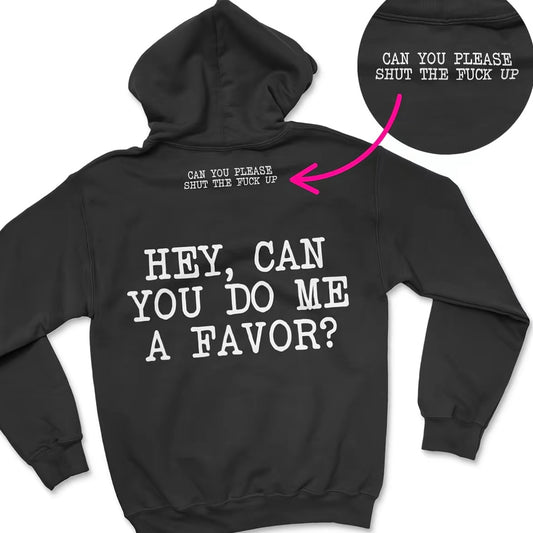 Hey,Can You Do Me A Favor STFU Shirt/Sweatshirt/Hoodie
