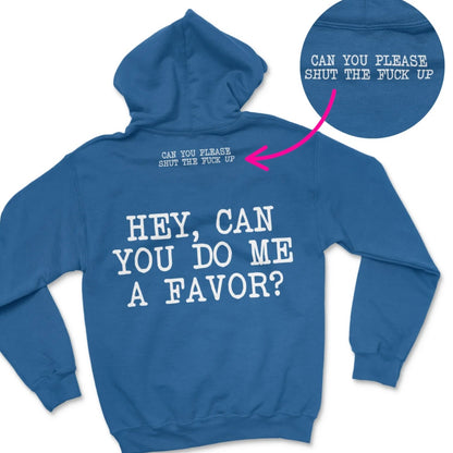 Hey,Can You Do Me A Favor STFU Shirt/Sweatshirt/Hoodie