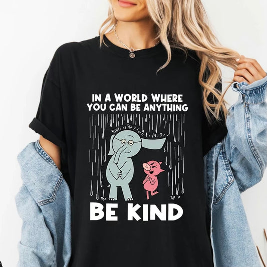 Be Kind In A World You Can Be Anything Shirt/Sweatshirt/Hoodie