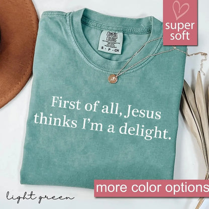 Jesus Think I'm A Delight Christian Shirt/Sweatshirt/Hoodie
