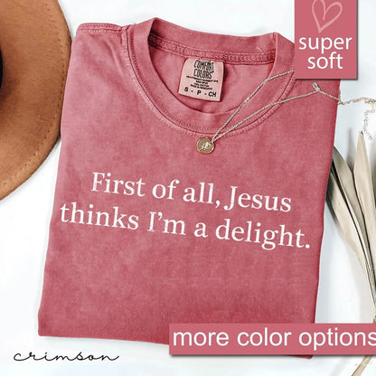 Jesus Think I'm A Delight Christian Shirt/Sweatshirt/Hoodie