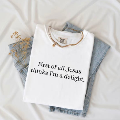Jesus Think I'm A Delight Christian Shirt/Sweatshirt/Hoodie
