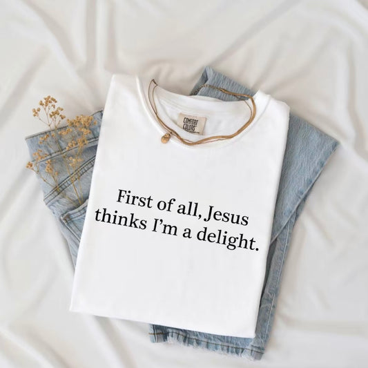 Jesus Think I'm A Delight Christian Shirt/Sweatshirt/Hoodie