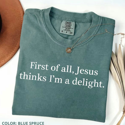 Jesus Think I'm A Delight Christian Shirt/Sweatshirt/Hoodie