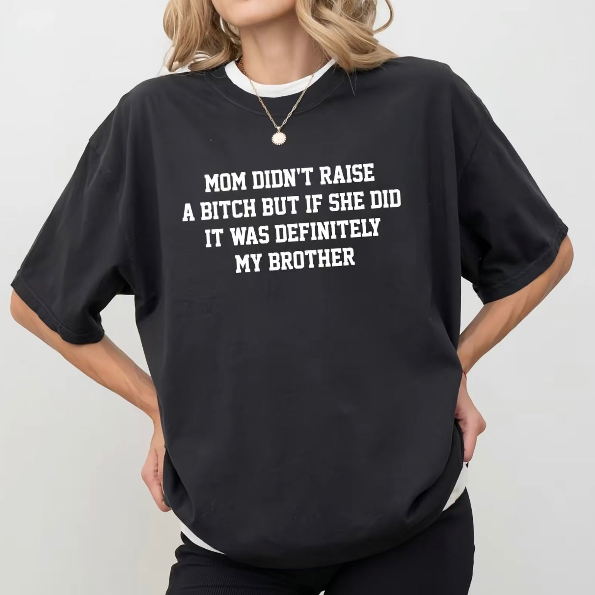 Mom Didn't Raise A Bitch But If She Did It Was Definitely My Brother Funny Family Shirt/Sweatshirt/Hoodie
