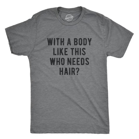 With A Body Like This Who Needs Hair Funny Balding Dad Bod Shirt/Sweatshirt/Hoodie