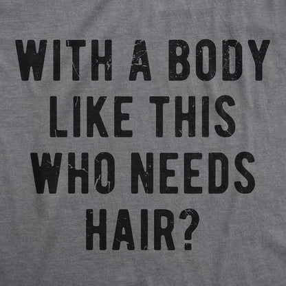 With A Body Like This Who Needs Hair Funny Balding Dad Bod Shirt/Sweatshirt/Hoodie