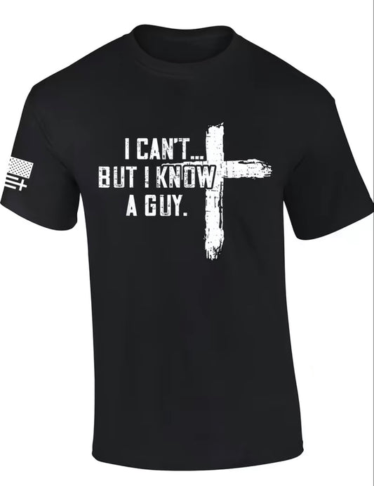 Mens Christian I Can't But I Know A Guy Cross Shirt/Sweatshirt/Hoodie