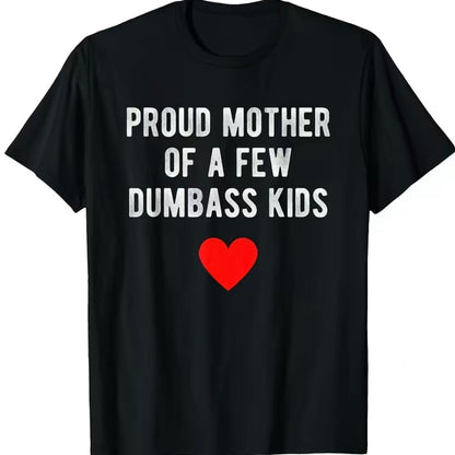 Proud Mother Of A Few Dumbass Kids Shirt/Sweatshirt/Hoodie