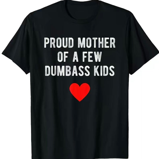 Proud Mother Of A Few Dumbass Kids Shirt/Sweatshirt/Hoodie