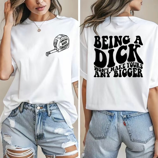 Being A Dick Won't Make Yours Any Bigger Funny Shirt/Sweatshirt/Hoodie
