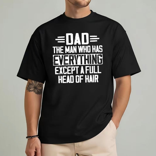 Dad The Man Who Has Everything Except A Full Head of Hair Shirt/Sweatshirt/Hoodie