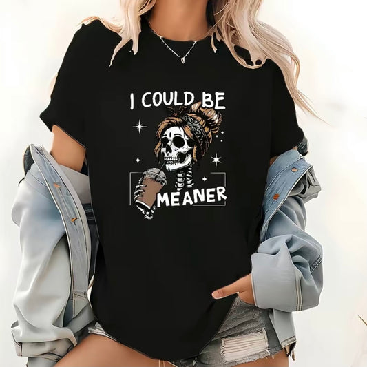 I Could Be Meaner Skeleton Shirt/Sweatshirt/Hoodie