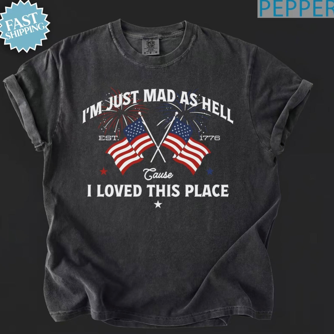 I'm Just Mad As Hell Est.1776 Cause I Loved This Place Shirt/Sweatshirt/Hoodie
