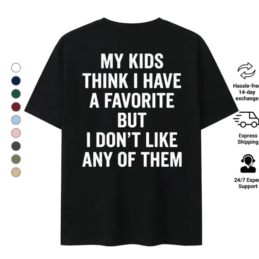 Funny My Kids Think I Have A Favorite T-Shirt/Sweatshirt/Hoodie