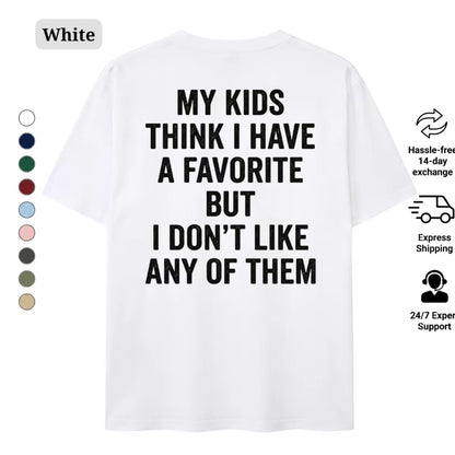 Funny My Kids Think I Have A Favorite T-Shirt/Sweatshirt/Hoodie
