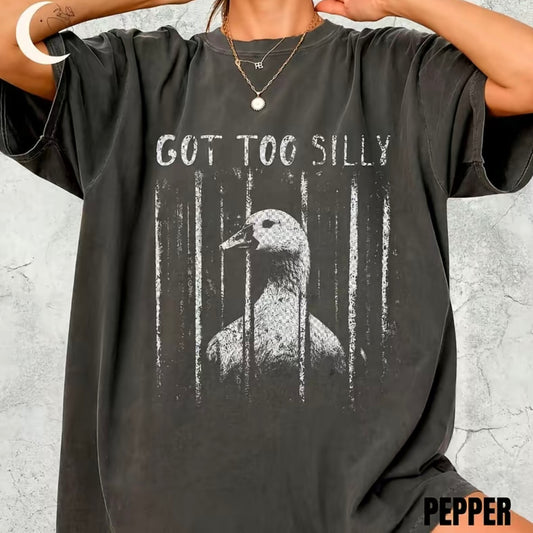 Got Too Silly Goose Funny Shirt/Sweatshirt/Hoodie