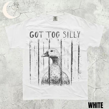Got Too Silly Goose Funny Shirt/Sweatshirt/Hoodie