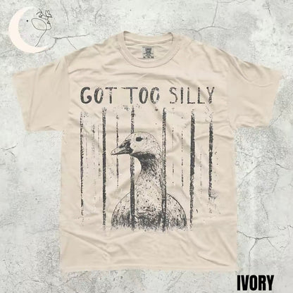 Got Too Silly Goose Funny Shirt/Sweatshirt/Hoodie
