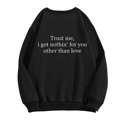 Trust Me I Got Nothing For You T-Shirt/Sweatshirt/Hoodie
