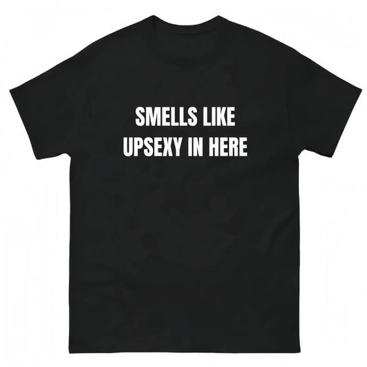 Smells Like Upsexy In Here T-Shirt/Sweatshirt/Hoodie