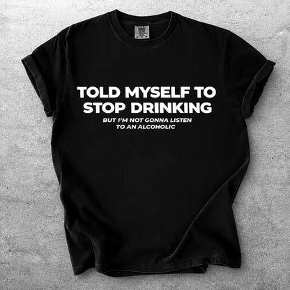 Told Myself To Stop Drinking T-Shirt/Sweatshirt/Hoodie